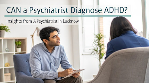 Psychiatrist in Lucknow diagnosing ADHD during consultation