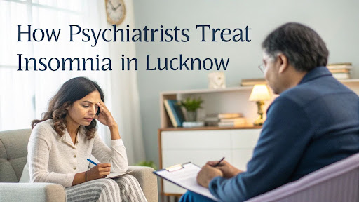  Psychiatrist in Lucknow helping patient with insomnia treatment